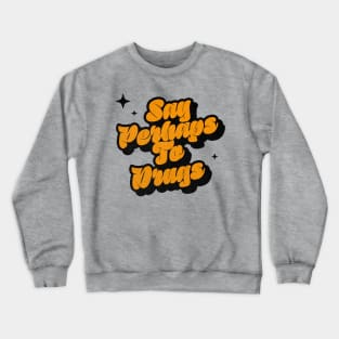 Say Perhaps To Drugs - Retro Classic Typography Style Crewneck Sweatshirt